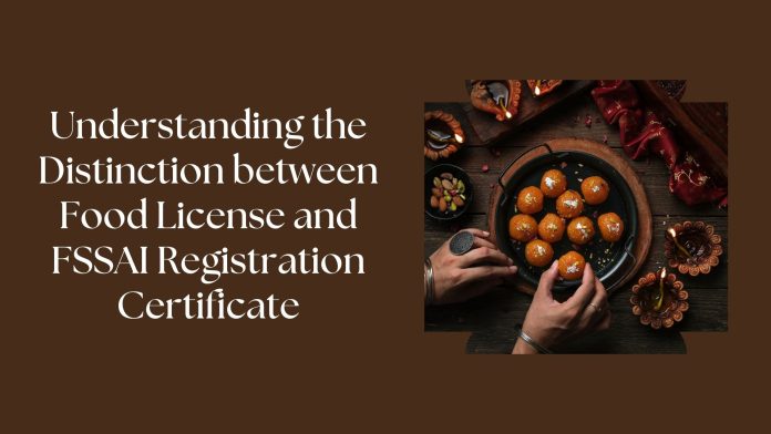 Understanding the Distinction between Food License and FSSAI Registration Certificate